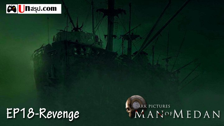Man of Medan – Chapter18 : Revenge